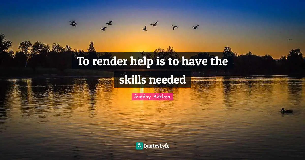 To render help is to have the skills needed