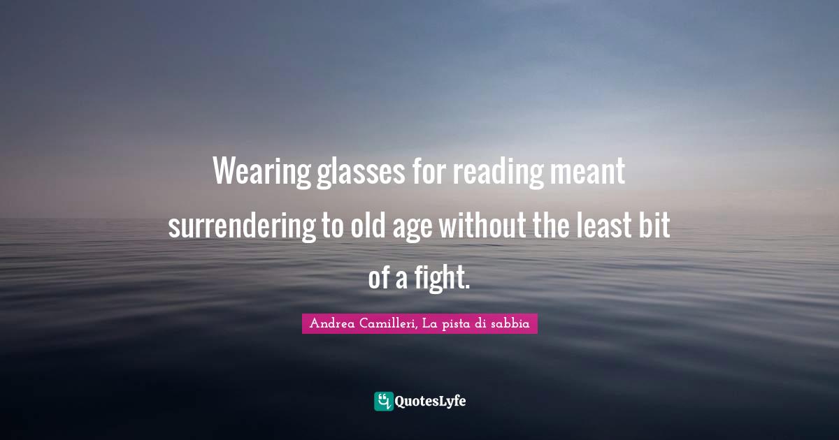 Wearing glasses for reading meant surrendering to old age without the least bit of a fight.