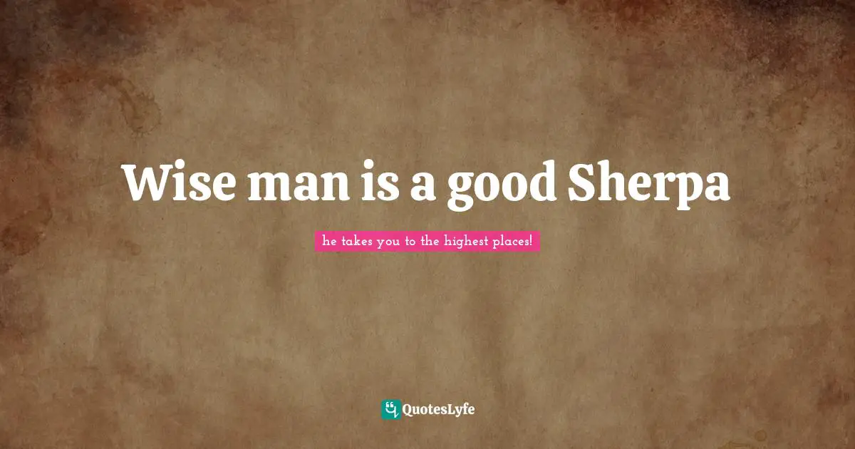 Wise man is a good Sherpa