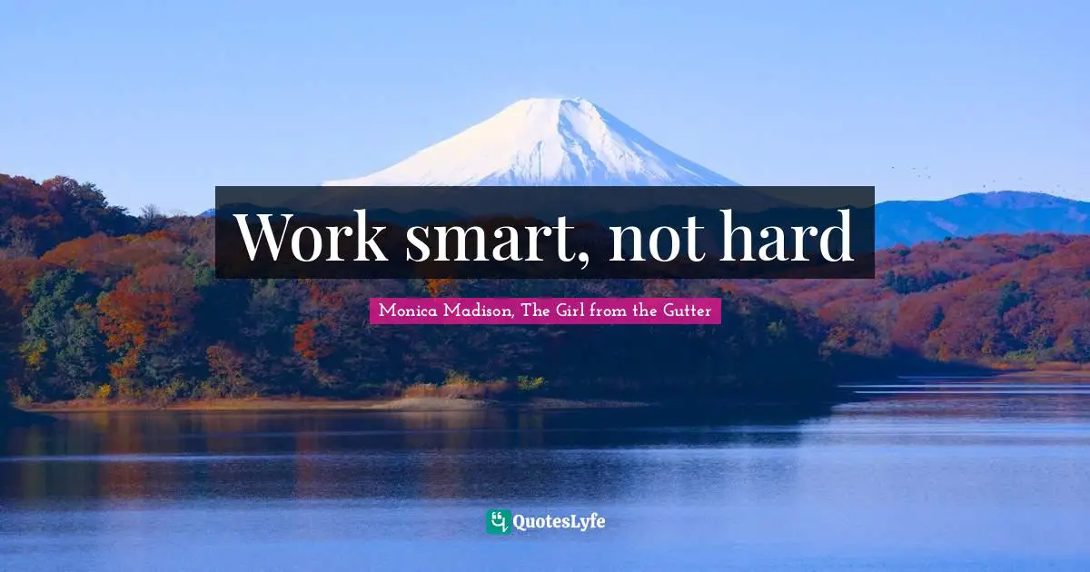Work smart, not hard