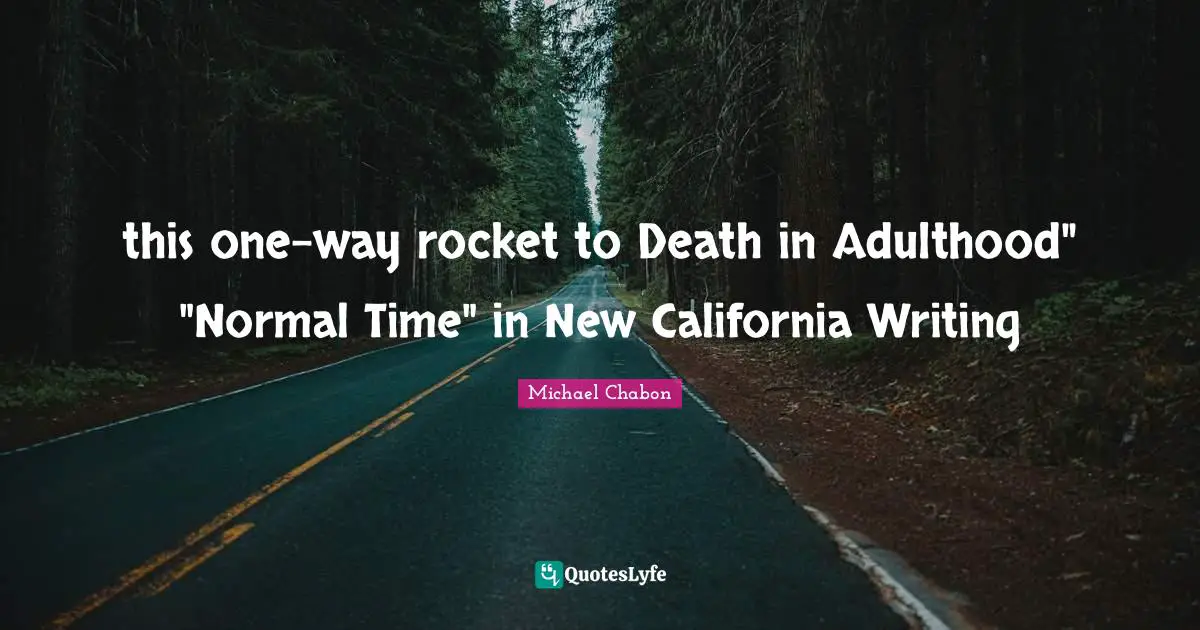 this one-way rocket to Death in Adulthood" "Normal Time" in New California Writing