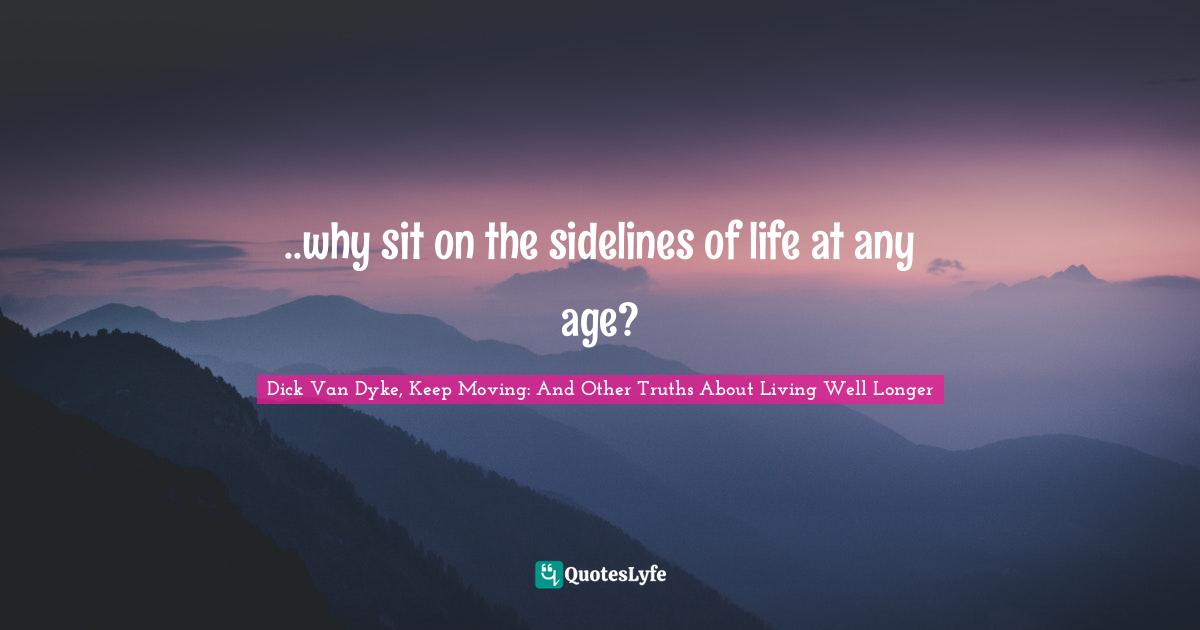..why sit on the sidelines of life at any age?