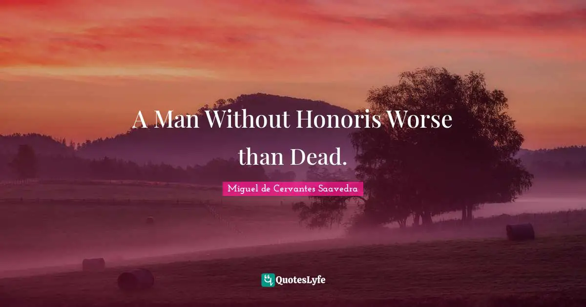 A Man Without Honoris Worse than Dead.