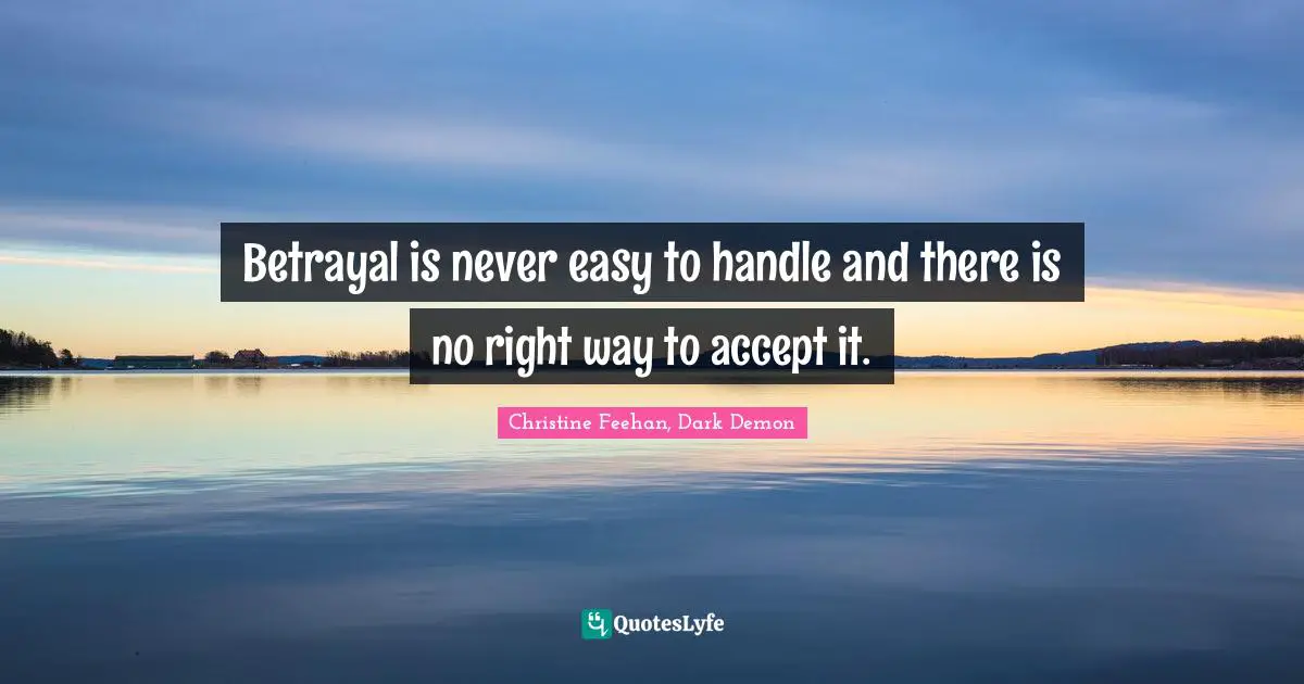 Accept Quotes: "Betrayal is never easy to handle and there is no right way to accept it."