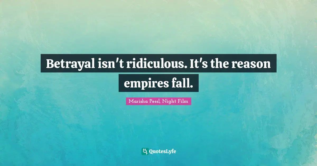 Betrayal isn't ridiculous. It's the reason empires fall.
