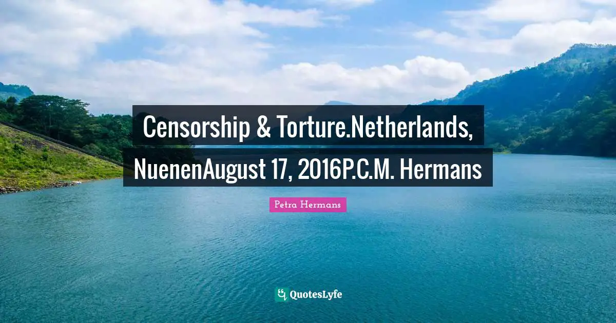 Censorship & Torture.Netherlands, NuenenAugust 17, 2016P.C.M. Hermans