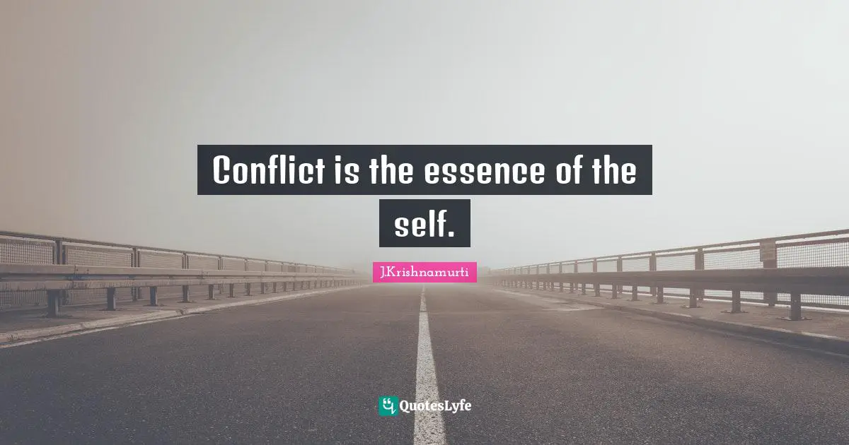 Conflict is the essence of the self.