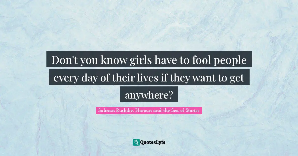 Trickery Quotes: "Don't you know girls have to fool people every day of their lives if they want to get anywhere?"