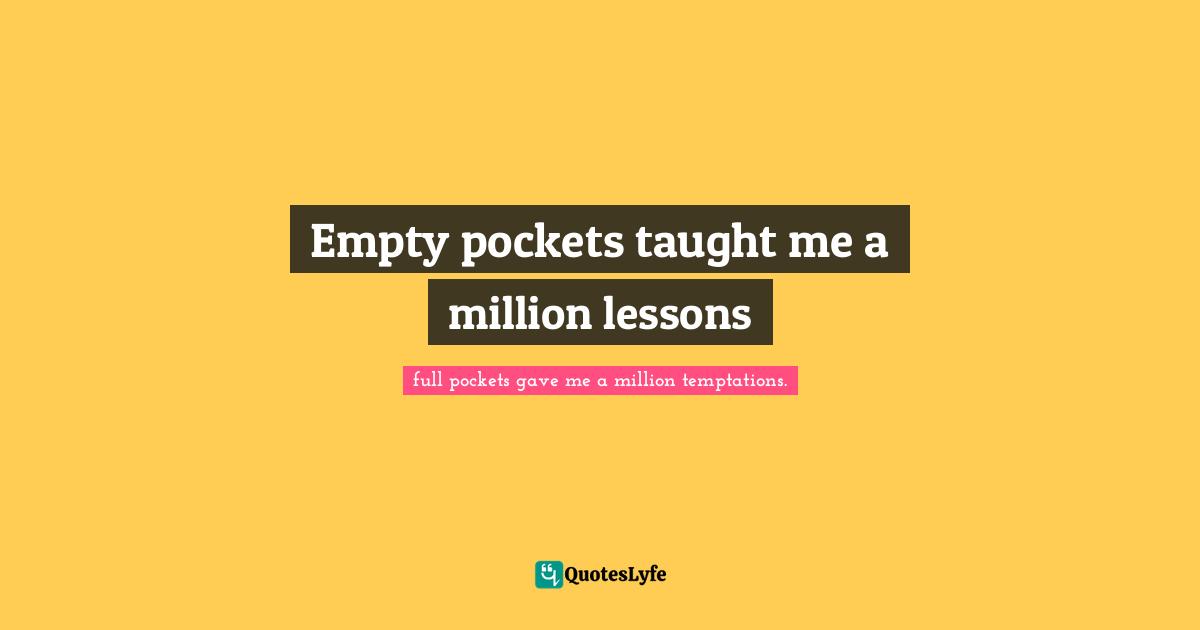 Empty pockets taught me a million lessons