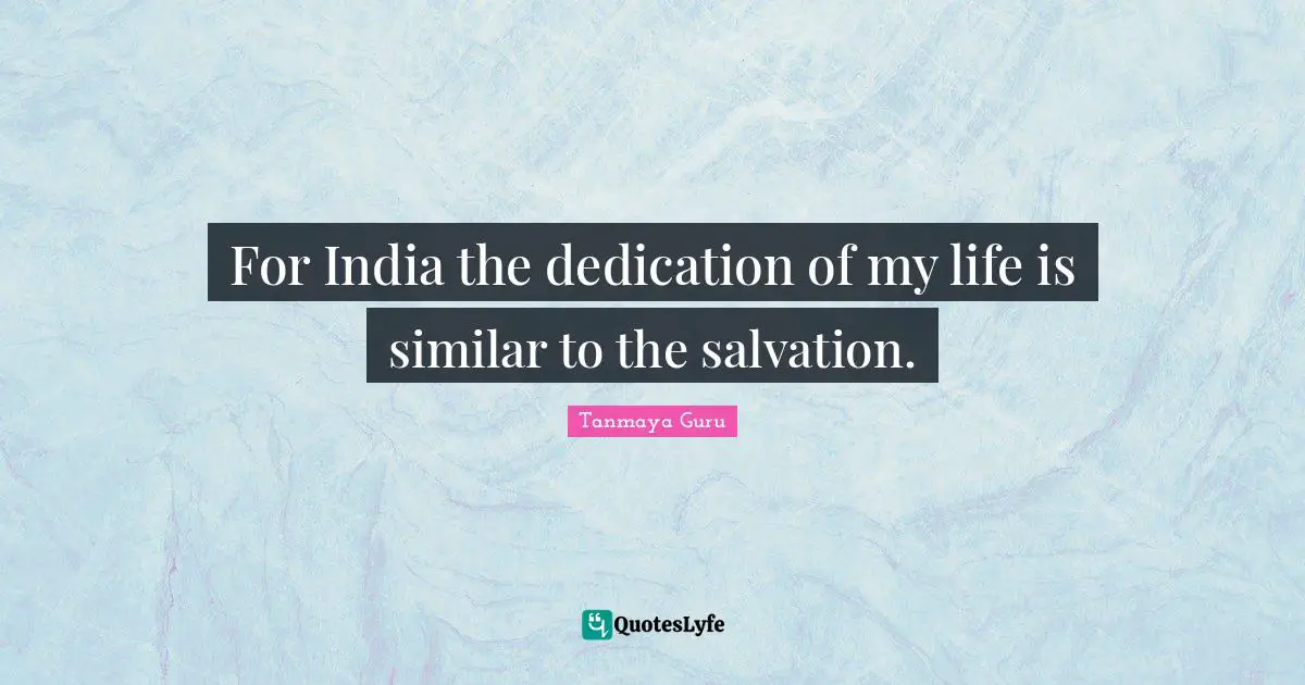 For India the dedication of my life is similar to the salvation.