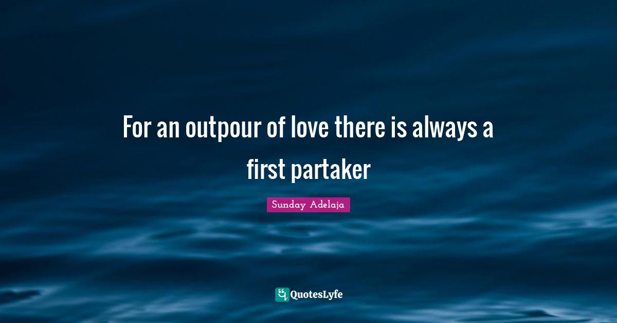 For an outpour of love there is always a first partaker