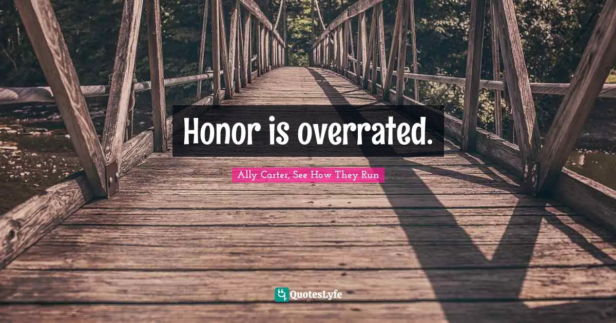 Embassy Row Quotes: "Honor is overrated."