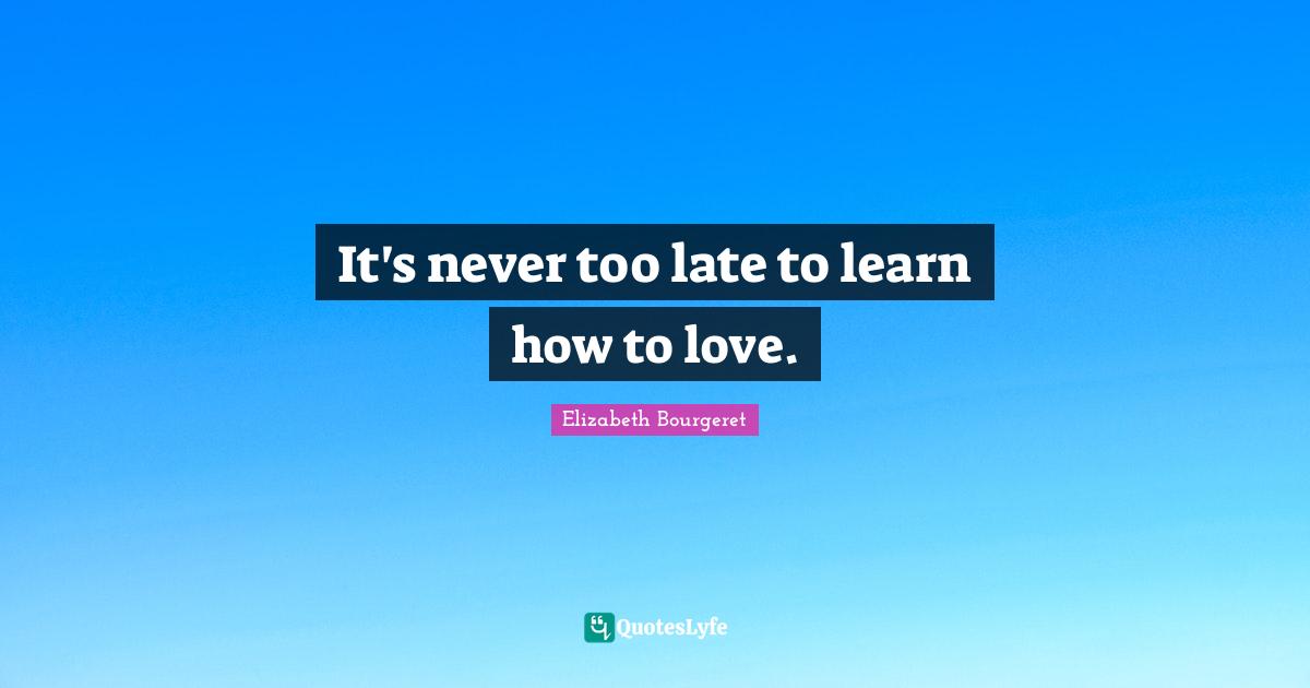 It's never too late to learn how to love.