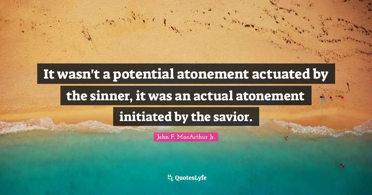 It wasn't a potential atonement actuated by the sinner, it was an actual atonement initiated by the savior.