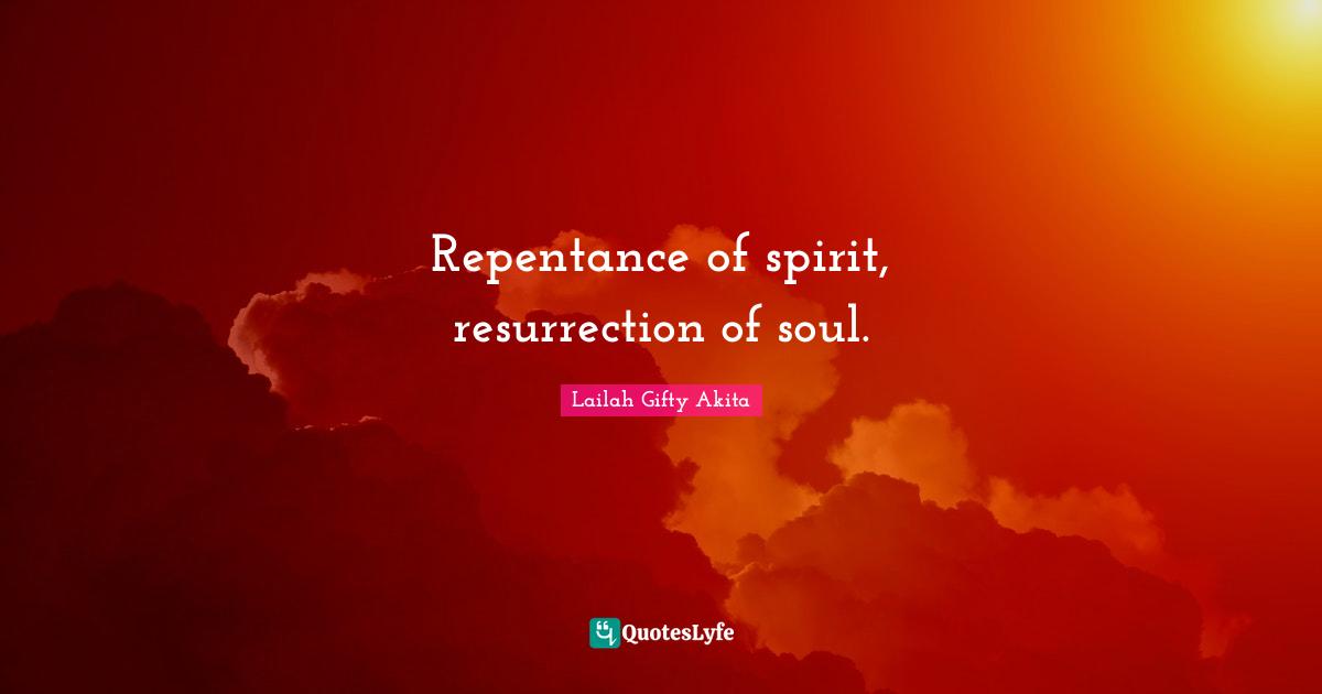 Repentance of spirit, resurrection of soul.