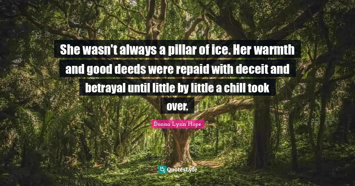 She wasn't always a pillar of ice. Her warmth and good deeds were repaid with deceit and betrayal until little by little a chill took over.