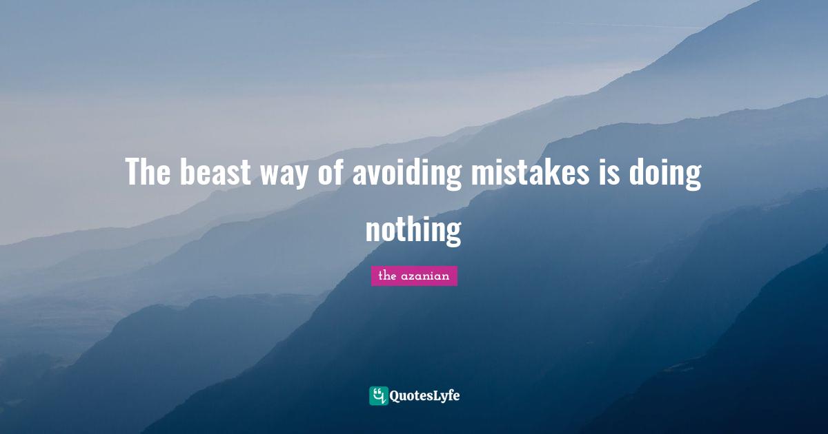 The beast way of avoiding mistakes is doing nothing