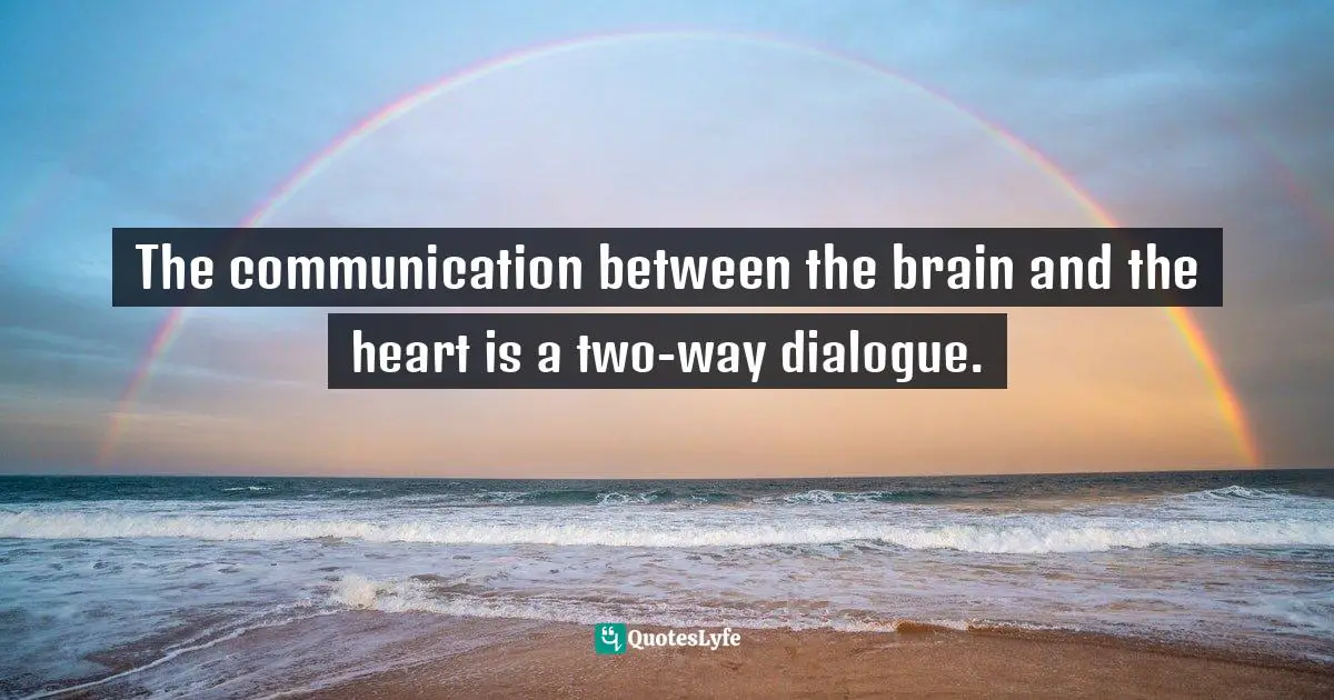 The communication between the brain and the heart is a two-way dialogue.