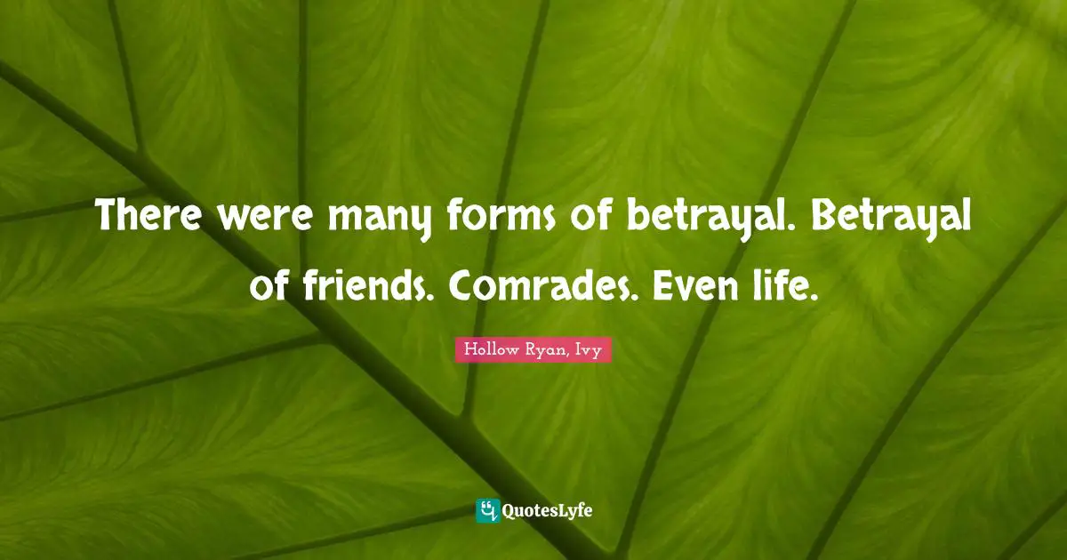 Ryan Quotes: "There were many forms of betrayal. Betrayal of friends. Comrades. Even life."