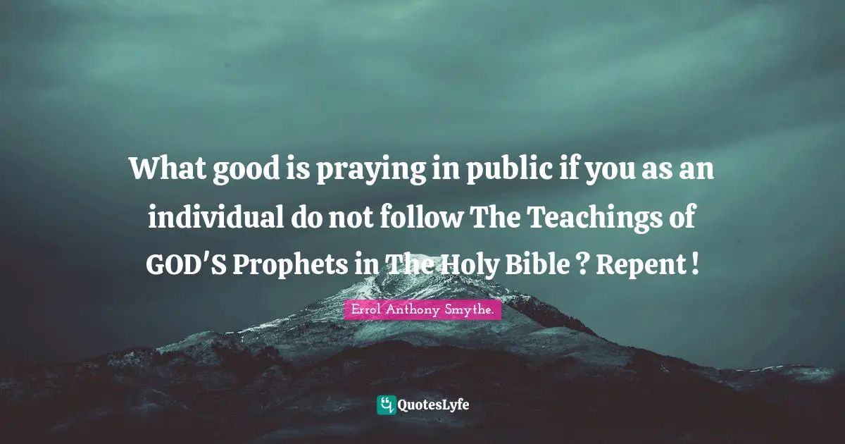 What good is praying in public if you as an individual do not follow The Teachings of GOD'S Prophets in The Holy Bible ? Repent !