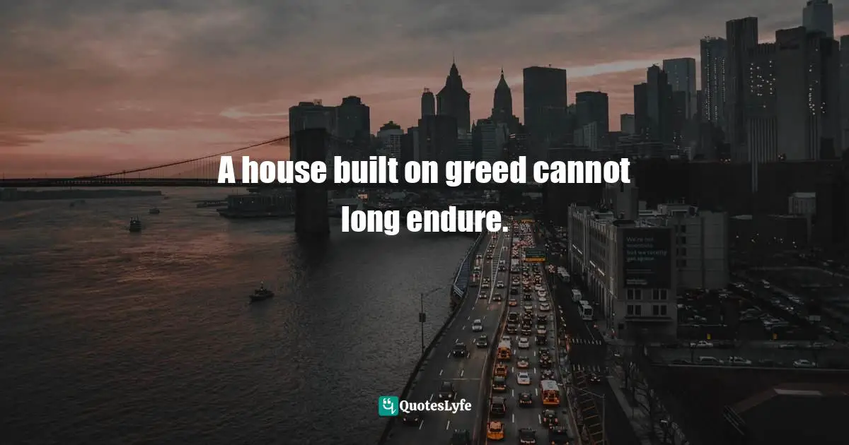 Edward Abbey Quotes: "A house built on greed cannot long endure."