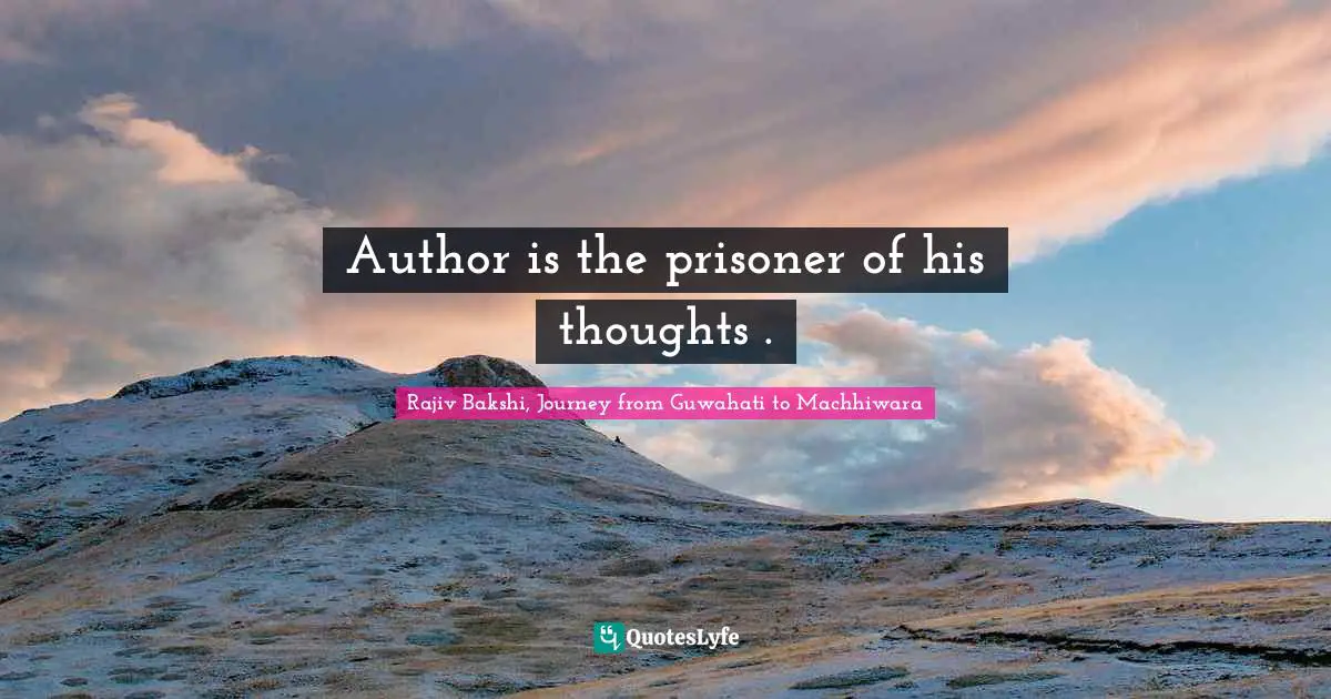 Author is the prisoner of his thoughts .