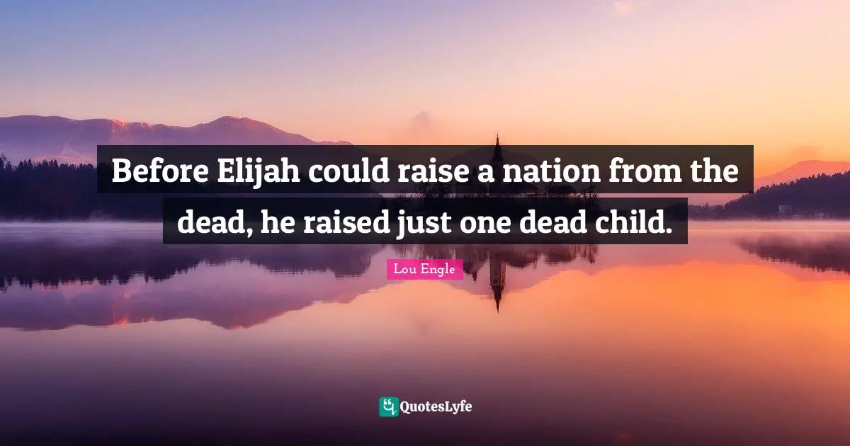 Before Elijah could raise a nation from the dead, he raised just one dead child.