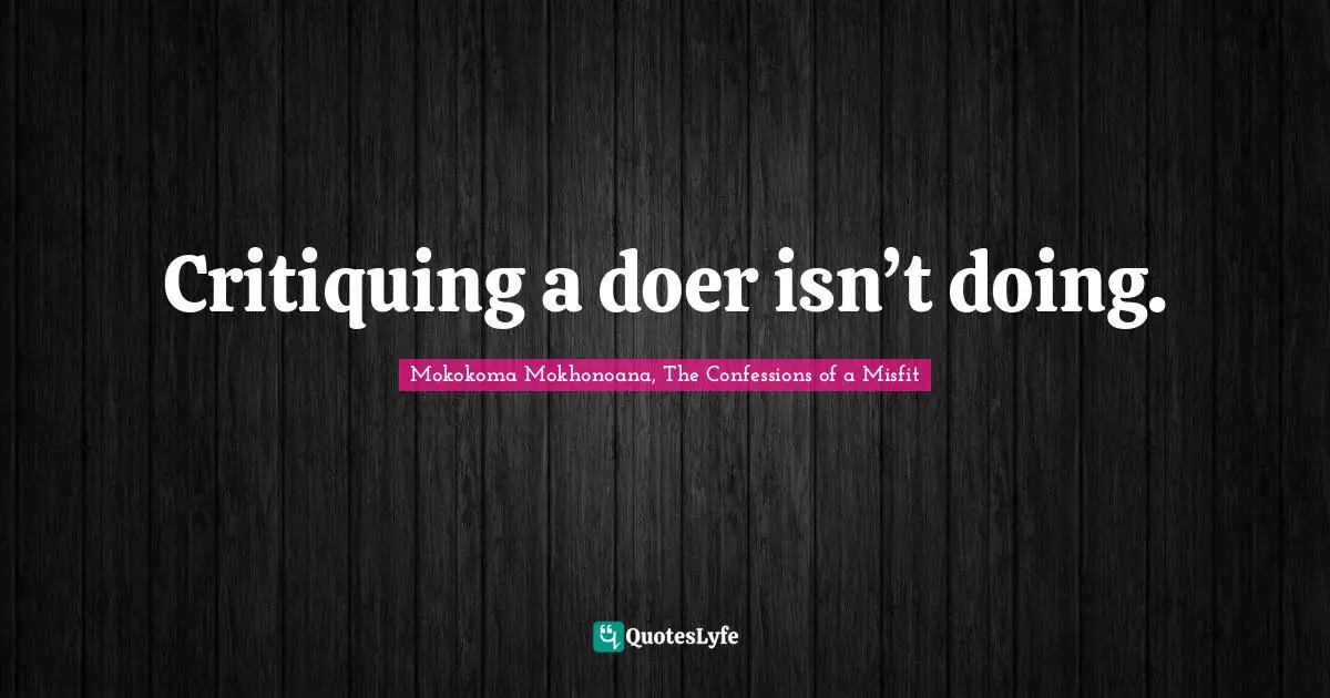 Critiquing a doer isn’t doing.