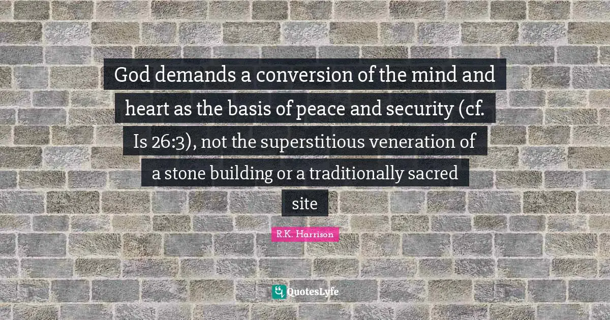 God demands a conversion of the mind and heart as the basis of peace and security (cf. Is 26:3), not the superstitious veneration of a stone building or a traditionally sacred site
