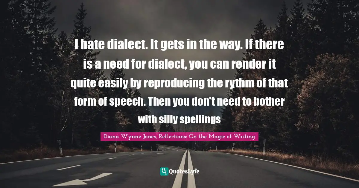 I hate dialect. It gets in the way. If there is a need for dialect, you can render it quite easily by reproducing the rythm of that form of speech. Then you don't need to bother with silly spellings