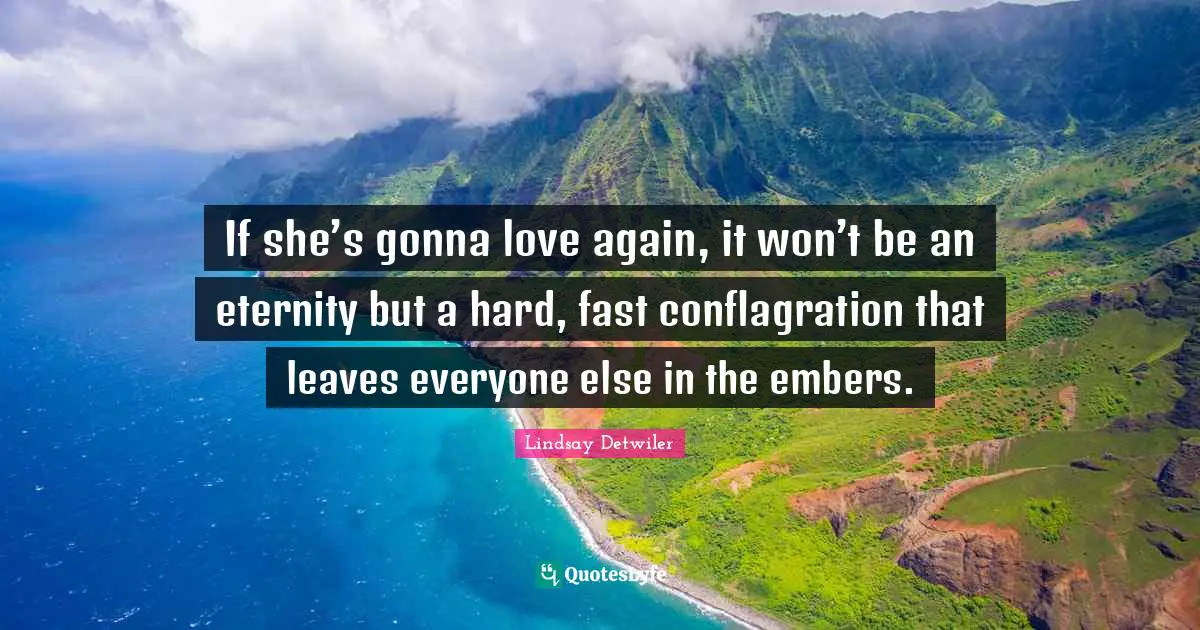 If she’s gonna love again, it won’t be an eternity but a hard, fast conflagration that leaves everyone else in the embers.