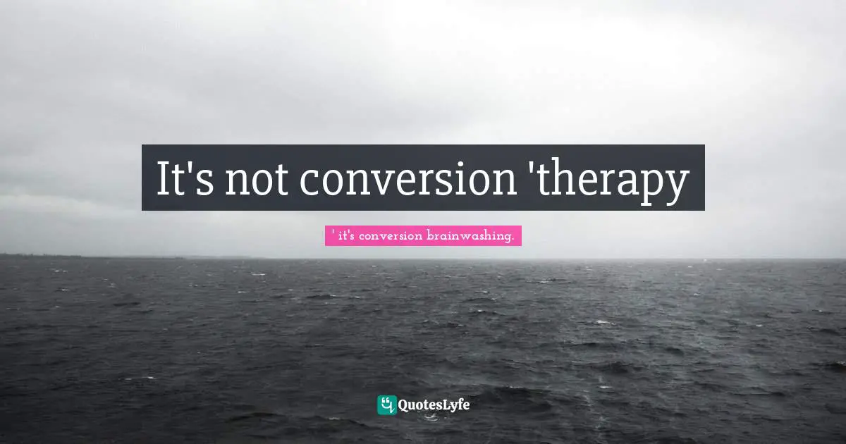 It's not conversion 'therapy