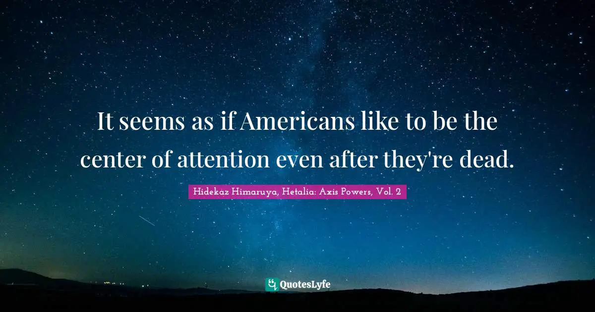 It seems as if Americans like to be the center of attention even after they're dead.