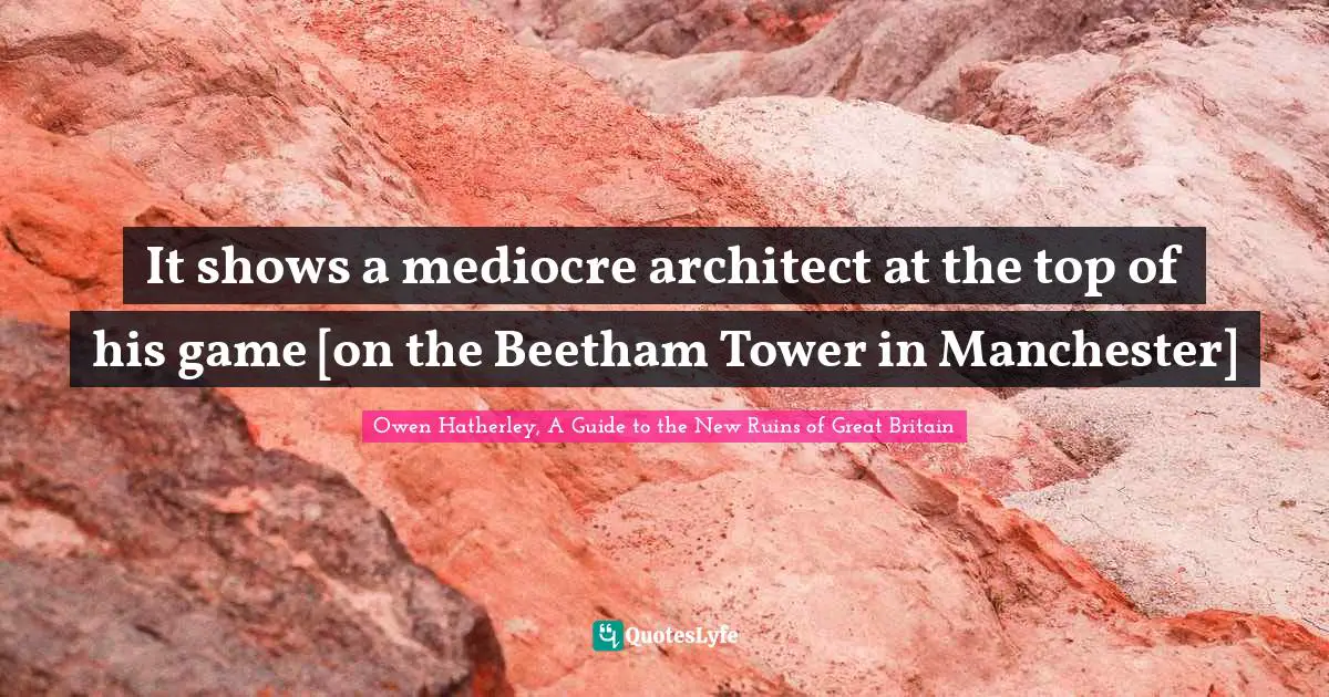 It shows a mediocre architect at the top of his game [on the Beetham Tower in Manchester]