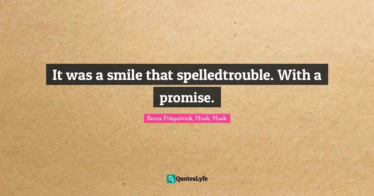 It was a smile that spelledtrouble. With a promise.