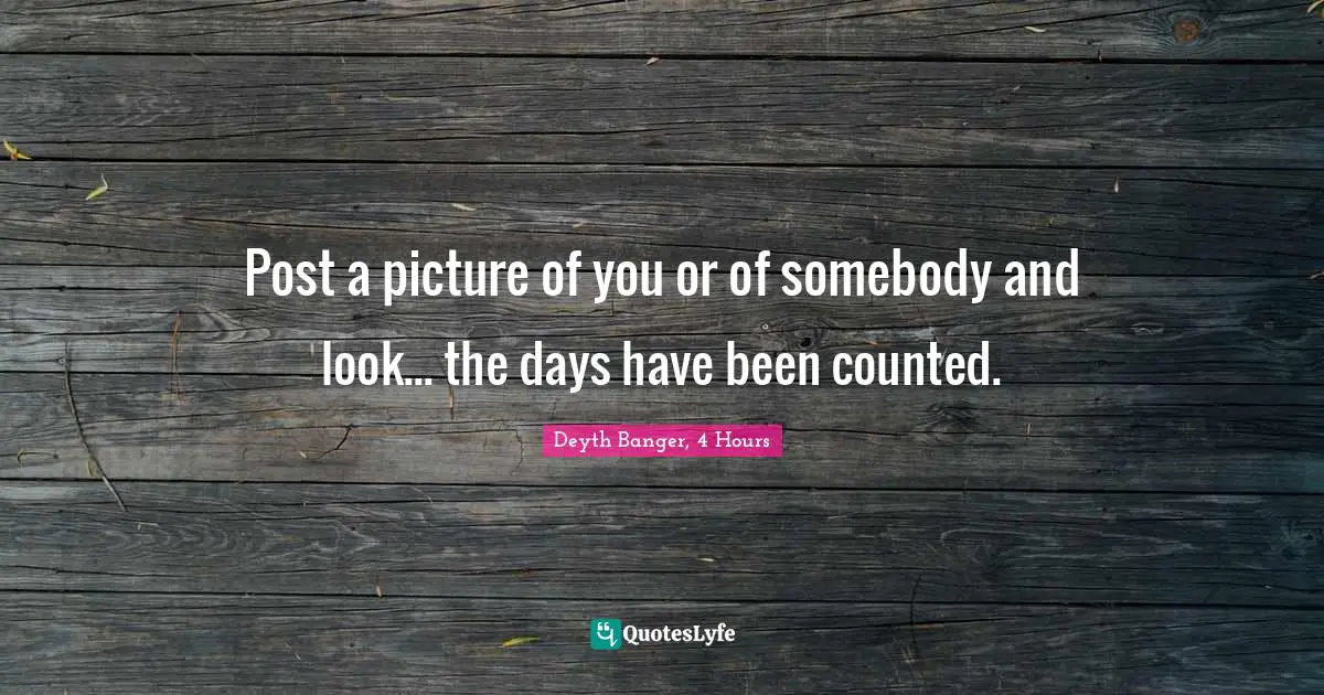 Deyth Banger Quotes: "Post a picture of you or of somebody and look... the days have been counted."