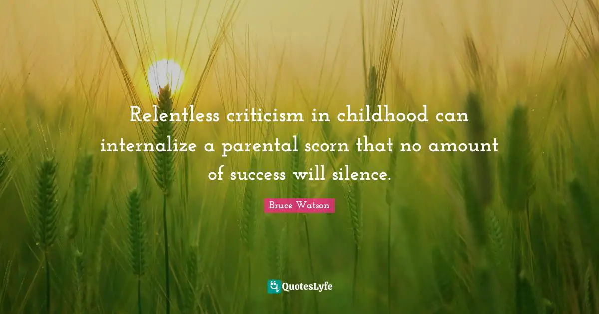 Relentless criticism in childhood can internalize a parental scorn that no amount of success will silence.