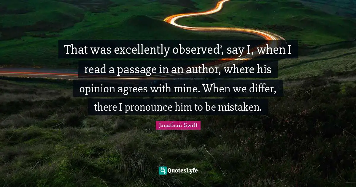 That was excellently observed’, say I, when I read a passage in an a ...