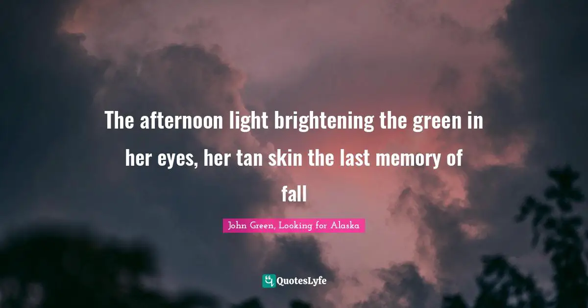 The afternoon light brightening the green in her eyes, her tan skin the last memory of fall