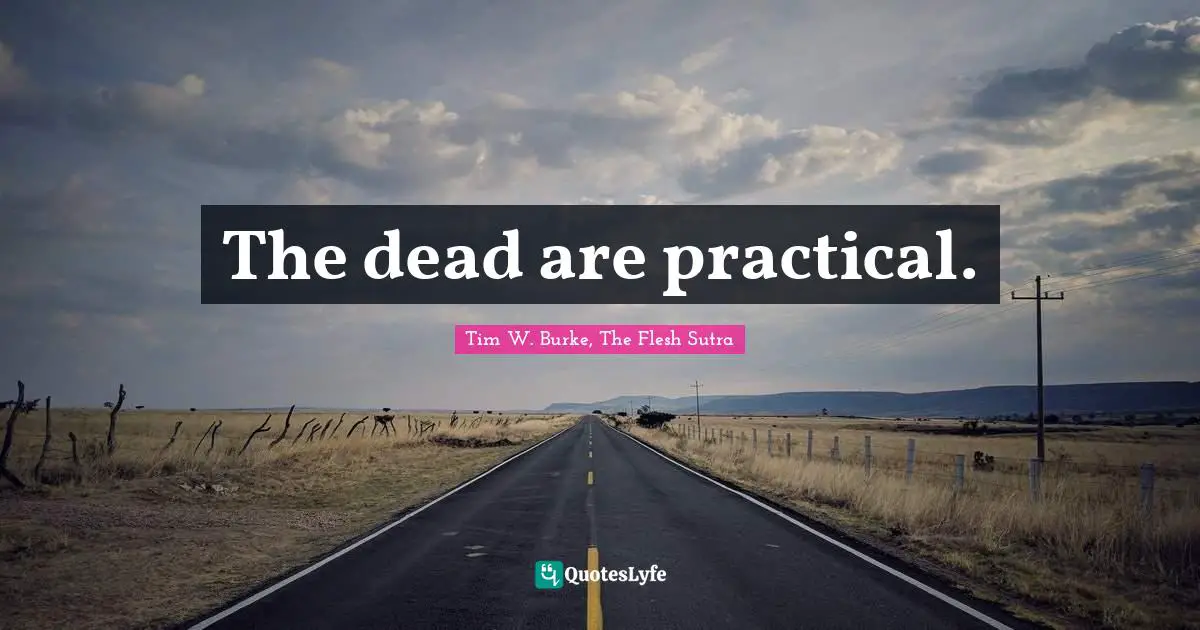 The dead are practical.