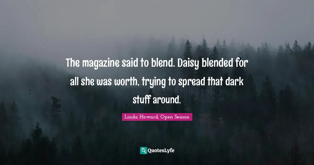 The magazine said to blend. Daisy blended for all she was worth, trying to spread that dark stuff around.