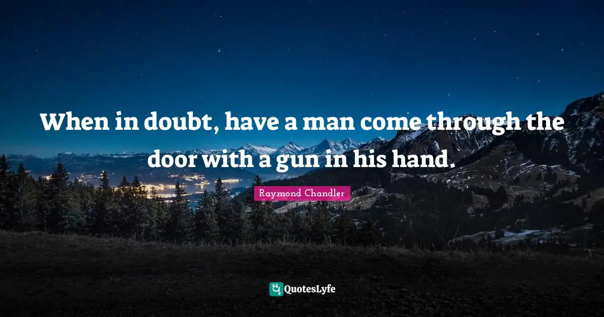 When in doubt, have a man come through the door with a gun in his hand.