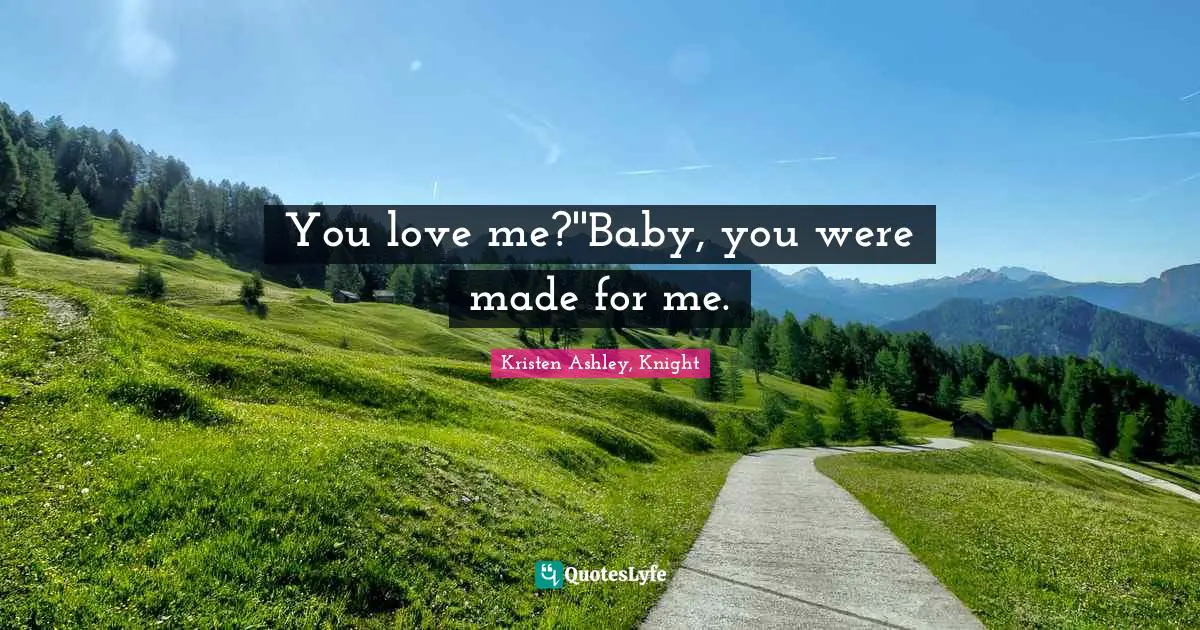 You love me?''Baby, you were made for me.