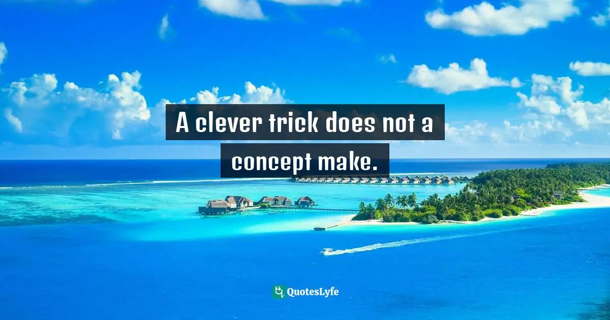 A clever trick does not a concept make.