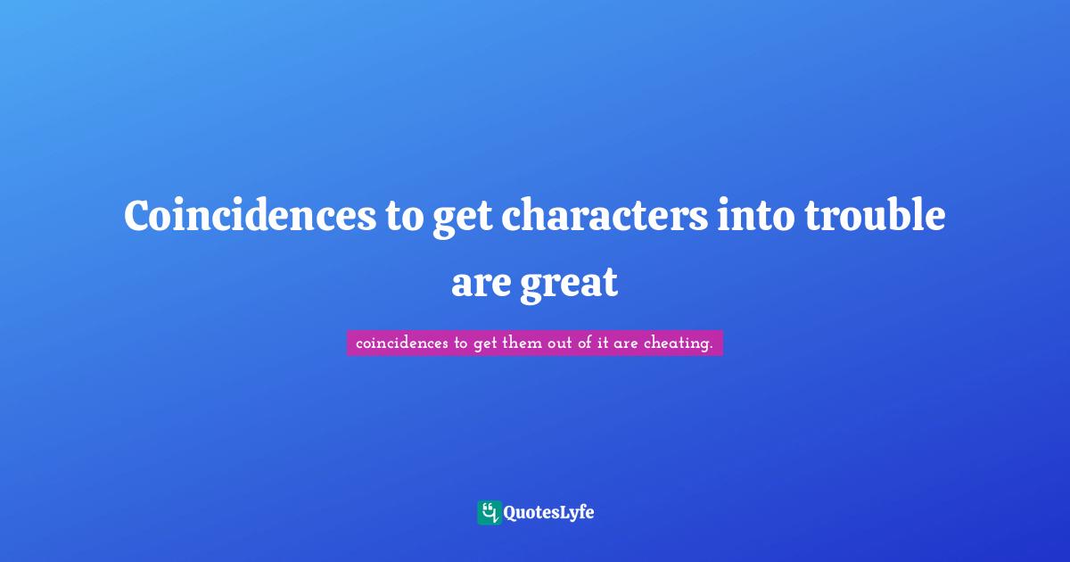 Pixar Quotes: "Coincidences to get characters into trouble are great"