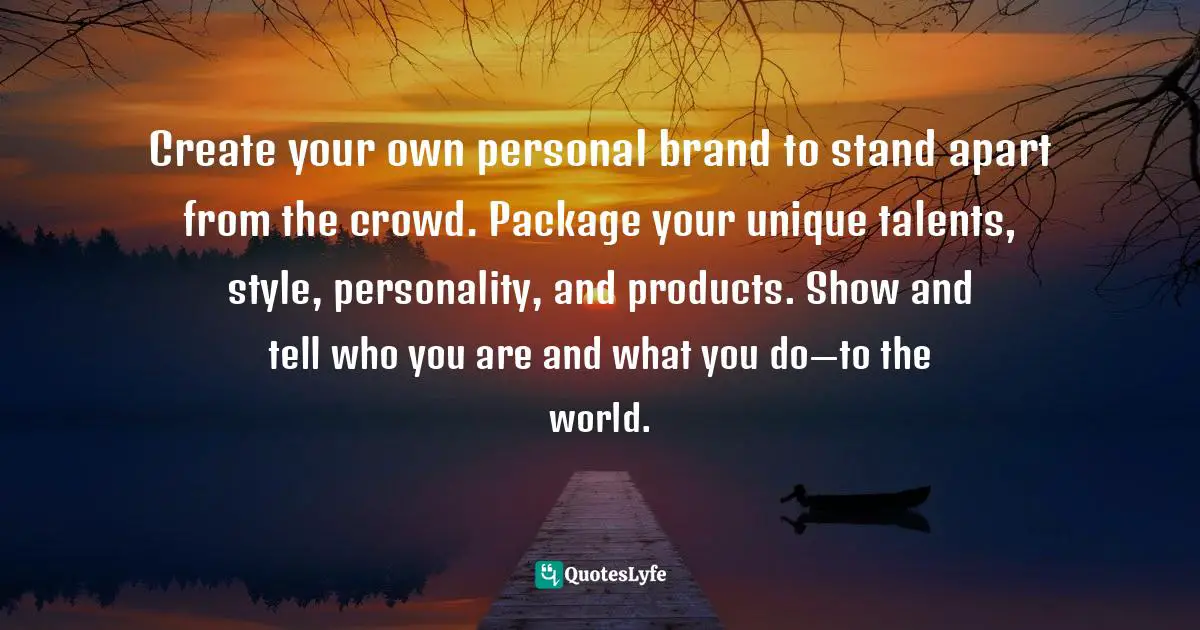 Create your own personal brand to stand apart from the crowd. Package your unique talents, style, personality, and products. Show and tell who you are and what you do—to the world.