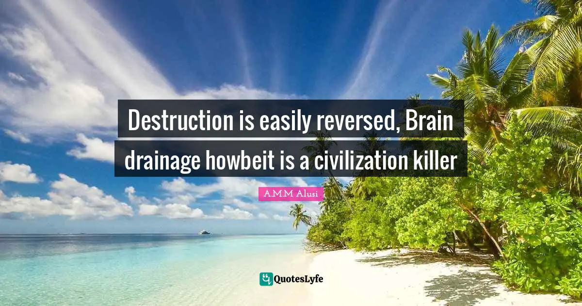 Destruction is easily reversed, Brain drainage howbeit is a civilization killer