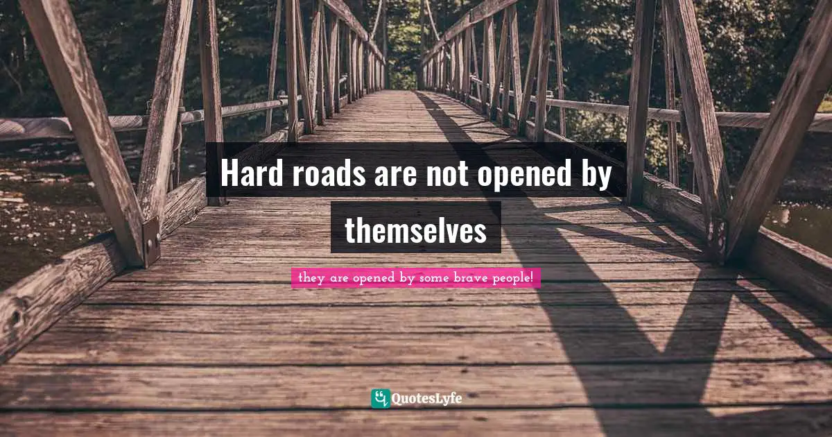 Hard roads are not opened by themselves