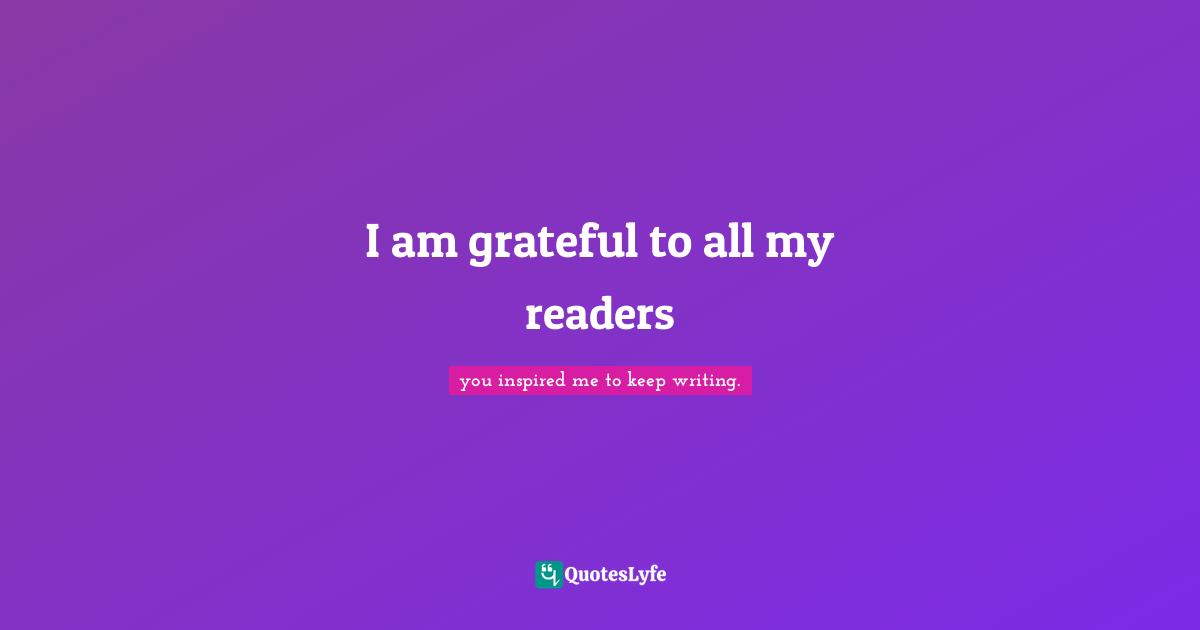 I am grateful to all my readers