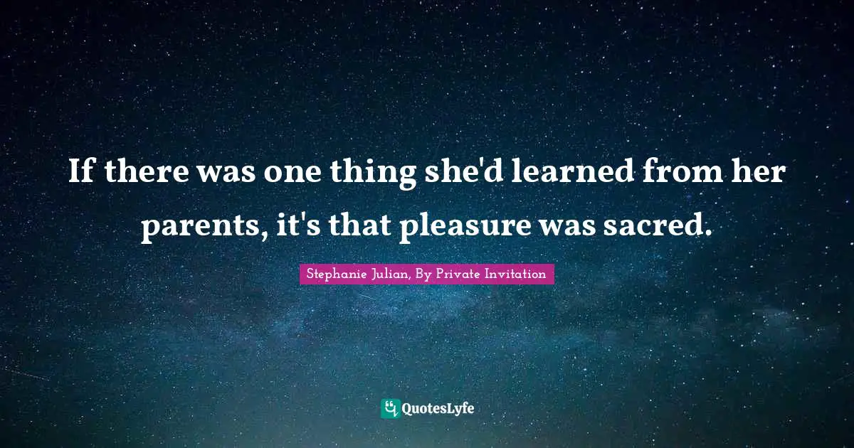 If there was one thing she'd learned from her parents, it's that pleasure was sacred.